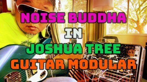 NOISE BUDDHA in Joshua Tree - ギターモジュラー(スペースギターオーケストレーション) 